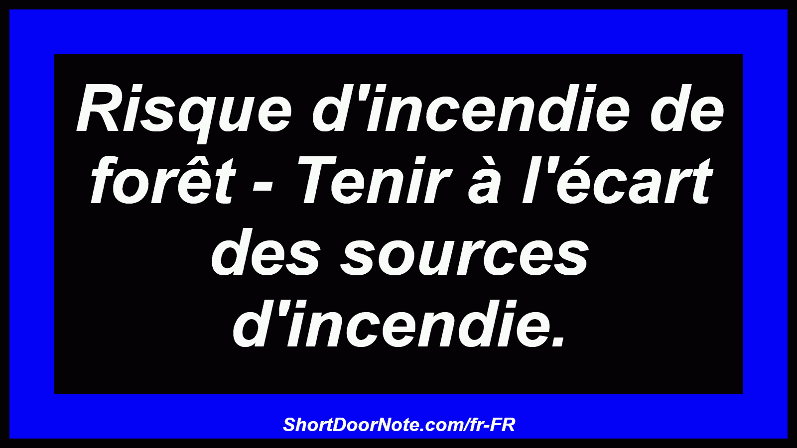Risque d'incendie de forêt - Tenir à l'écart des sources d'incendie.
