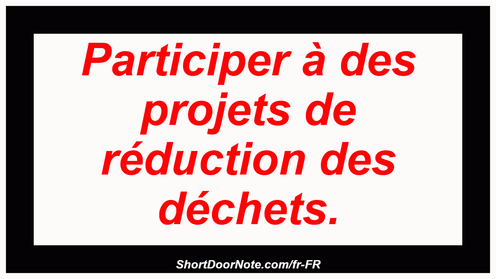 Participer à des projets de réduction des déchets.
