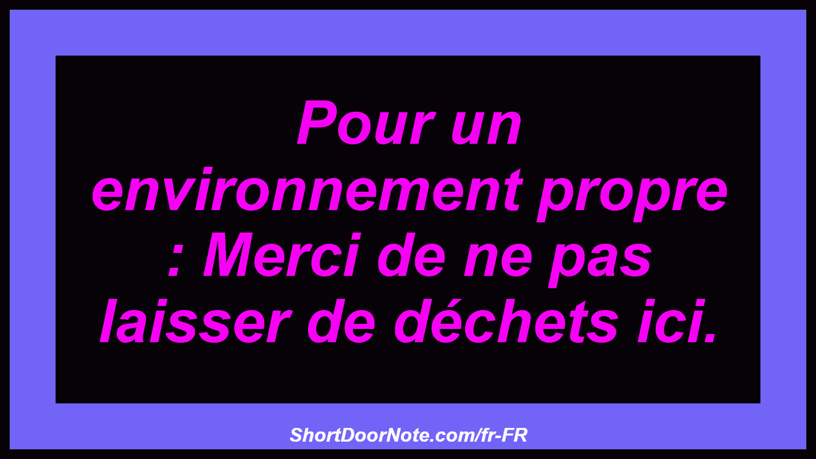 Pour un environnement propre : Merci de ne pas laisser de déchets ici.
