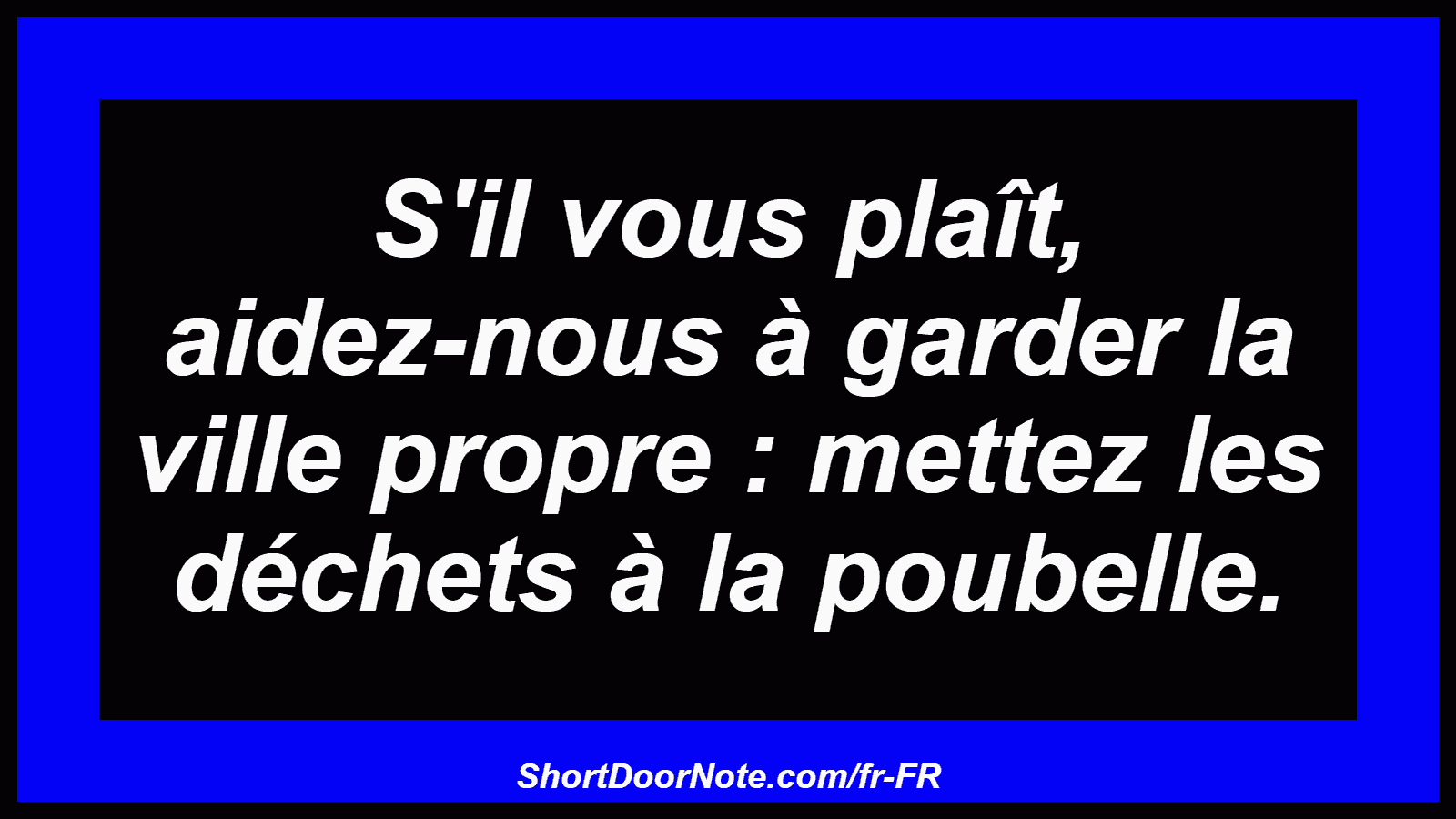 S'il vous plaît, aidez-nous à garder la ville propre : mettez les déchets à la poubelle.
