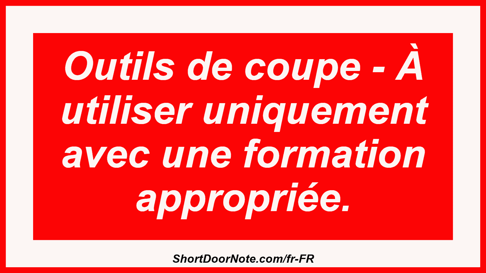 Outils de coupe - À utiliser uniquement avec une formation appropriée.
