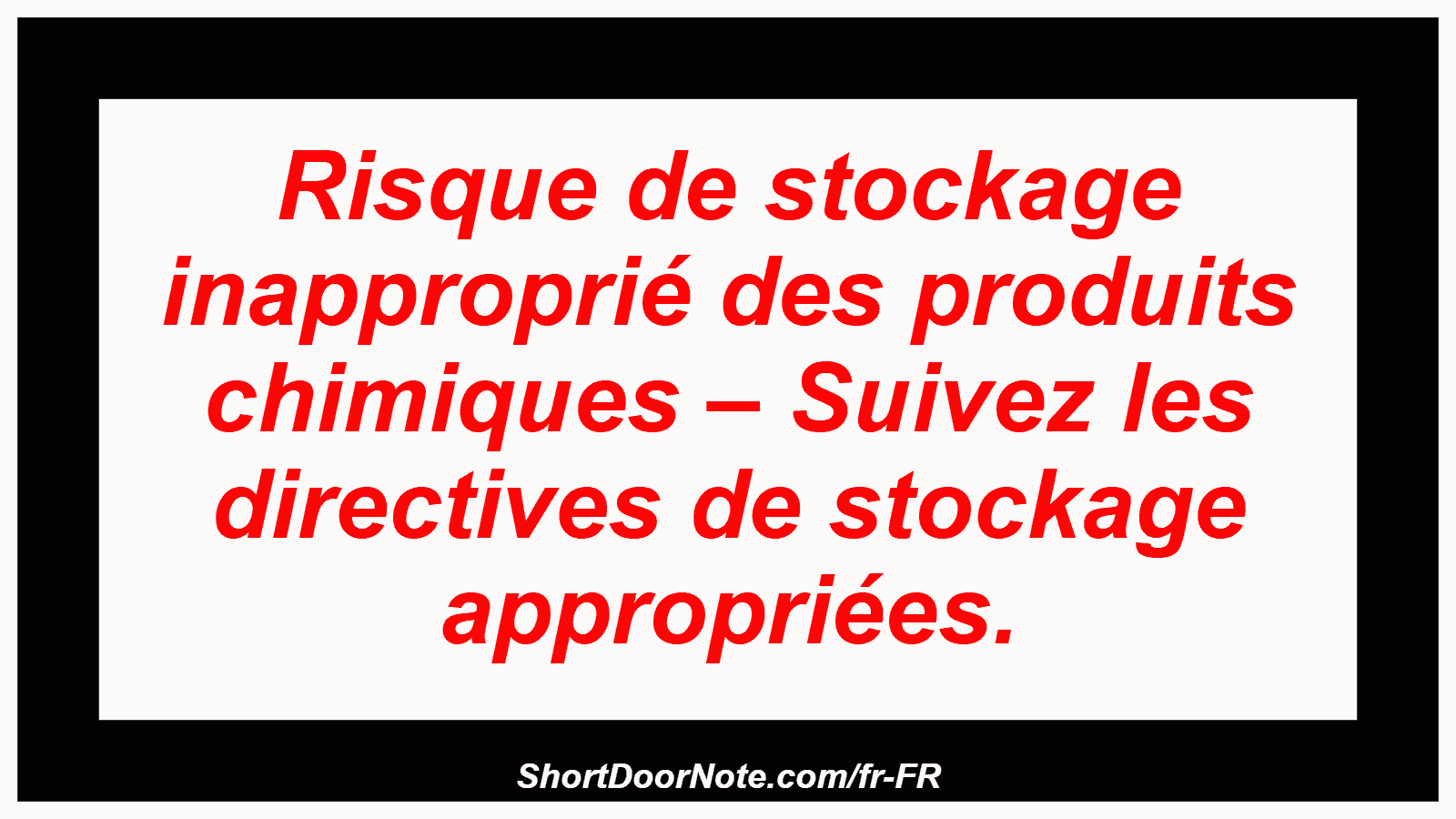 Risque de stockage inapproprié des produits chimiques – Suivez les directives de stockage appropriées.
