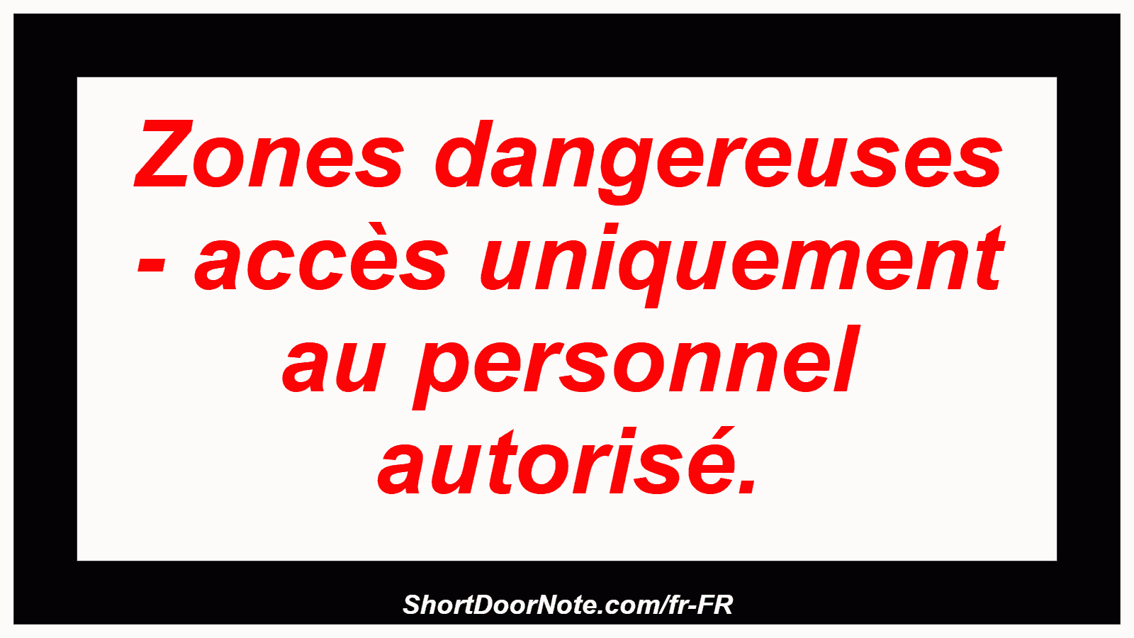 Zones dangereuses - accès uniquement au personnel autorisé.
