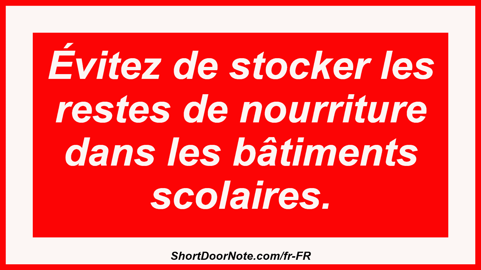 Évitez de stocker les restes de nourriture dans les bâtiments scolaires.

