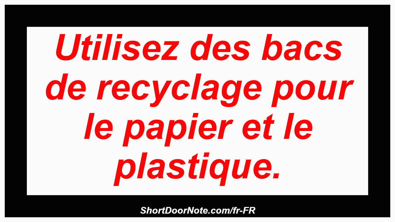 Utilisez des bacs de recyclage pour le papier et le plastique.
