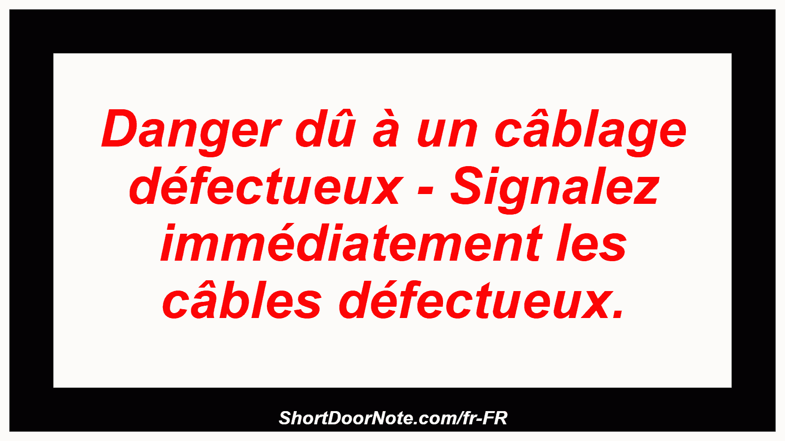 Danger dû à un câblage défectueux - Signalez immédiatement les câbles défectueux.
