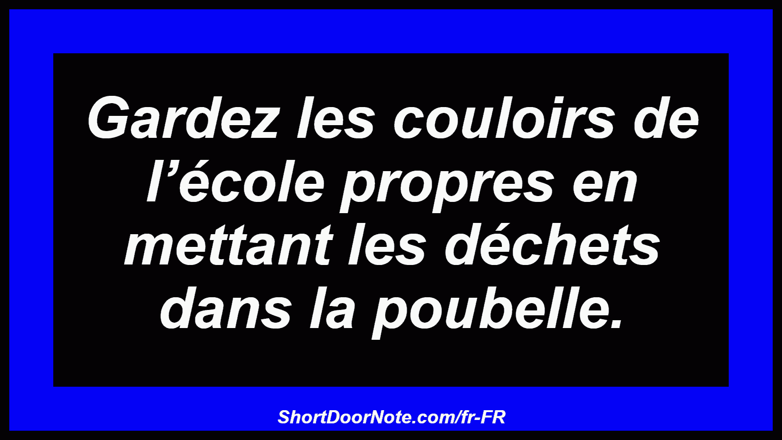 Gardez les couloirs de l’école propres en mettant les déchets dans la poubelle.
