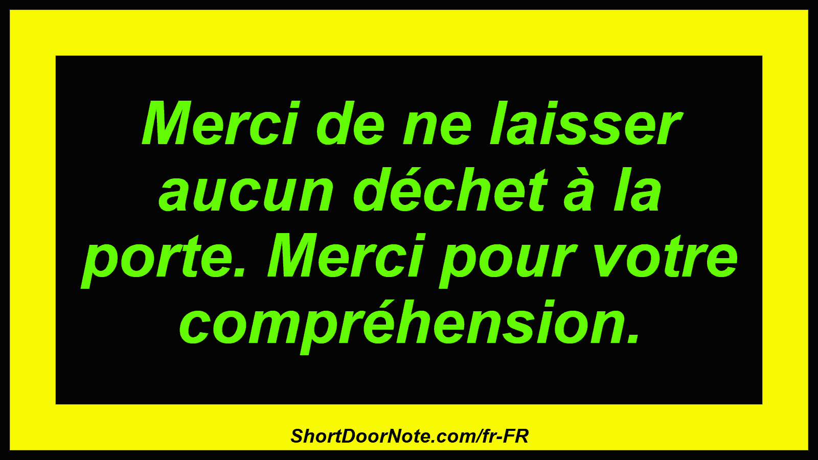 Merci de ne laisser aucun déchet à la porte. Merci pour votre compréhension.
