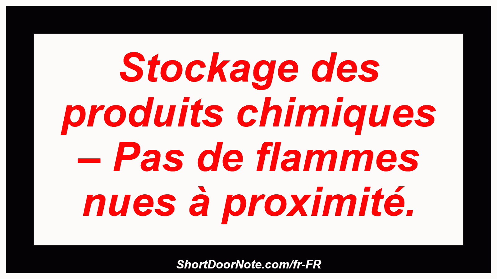 Stockage des produits chimiques – Pas de flammes nues à proximité.

