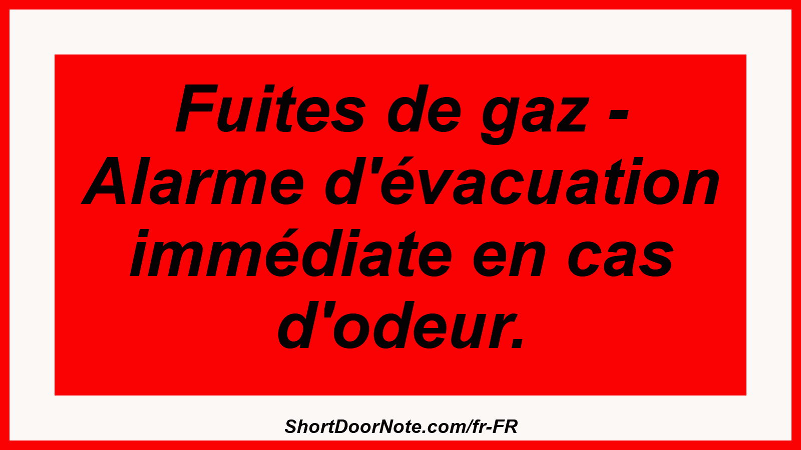 Fuites de gaz - Alarme d'évacuation immédiate en cas d'odeur.
