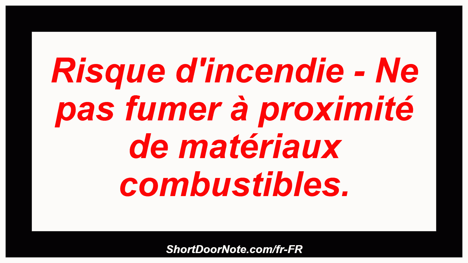 Risque d'incendie - Ne pas fumer à proximité de matériaux combustibles.
