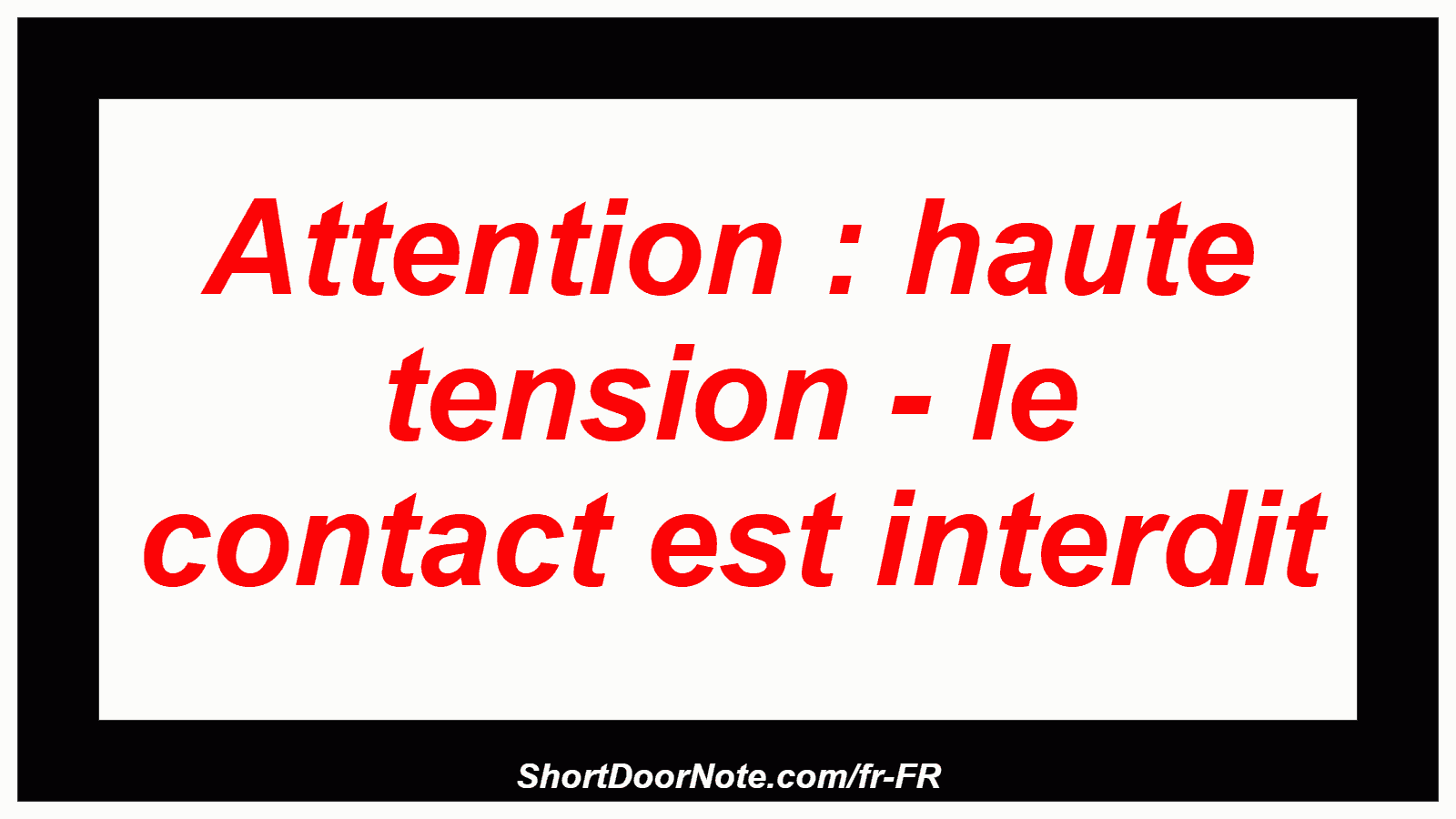 Attention : haute tension - le contact est interdit
