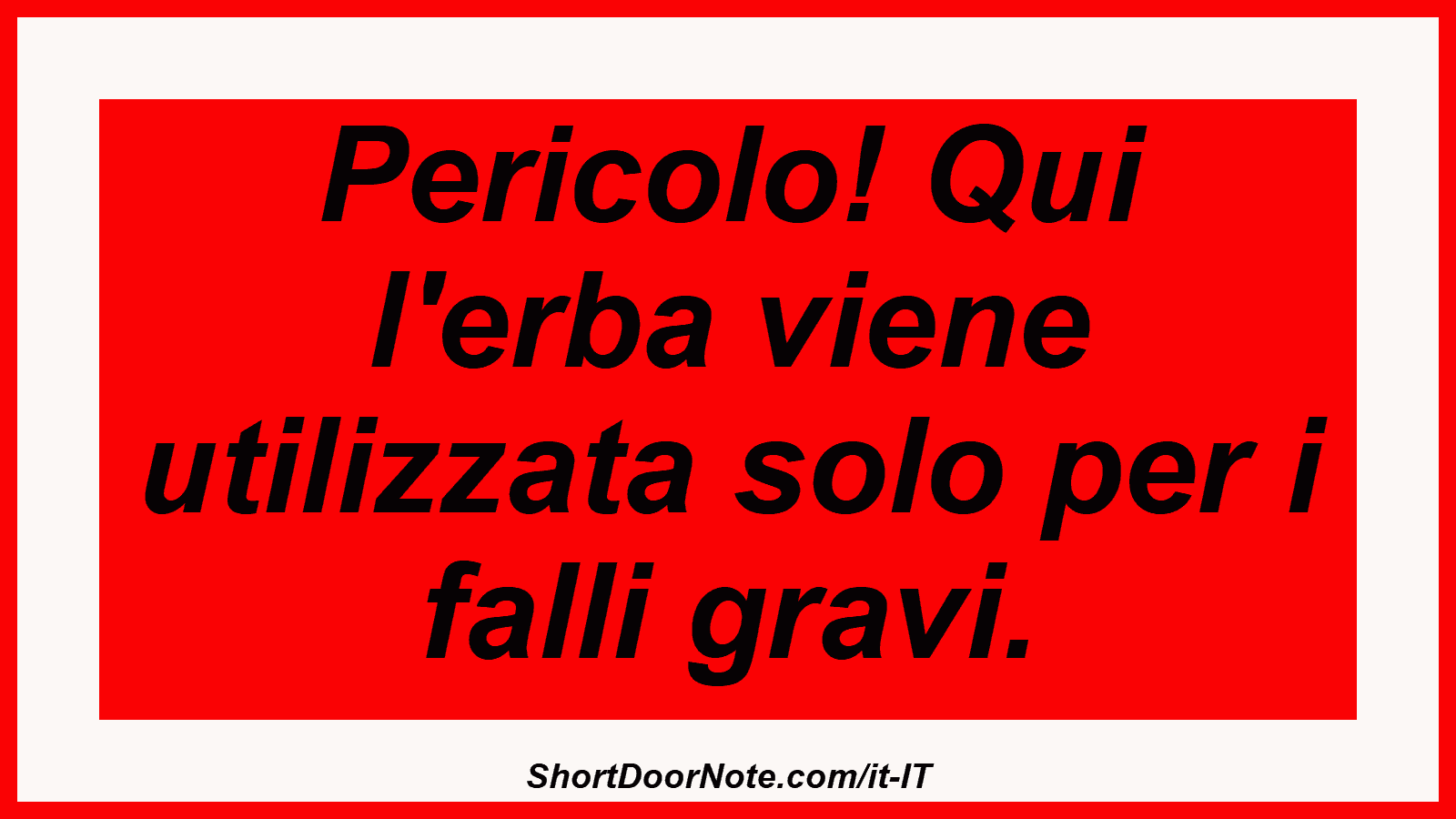 Pericolo! Qui l'erba viene utilizzata solo per i falli gravi.
