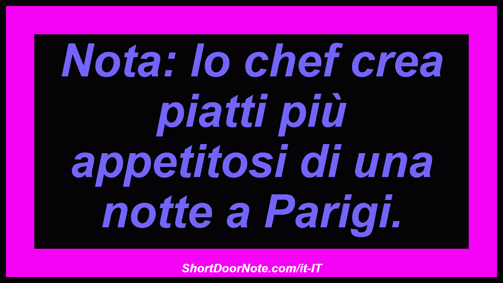 Nota: lo chef crea piatti più appetitosi di una notte a Parigi.

