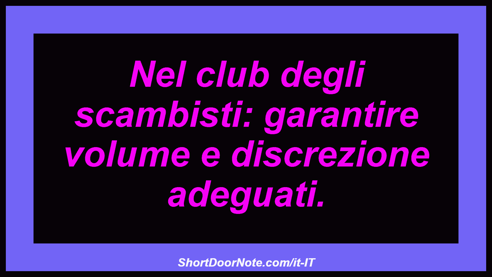 Nel club degli scambisti: garantire volume e discrezione adeguati.
