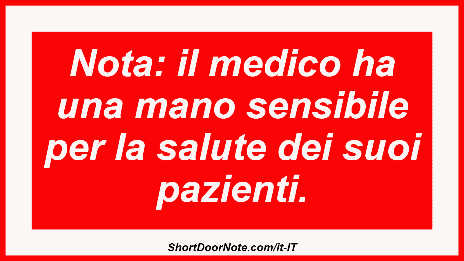Nota: il medico ha una mano sensibile per la salute dei suoi pazienti.
