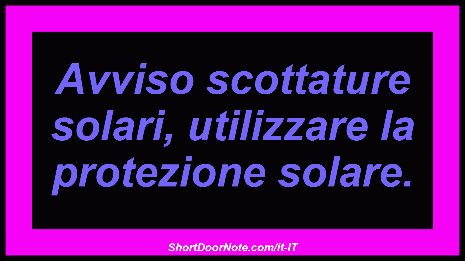Avviso scottature solari, utilizzare la protezione solare.

