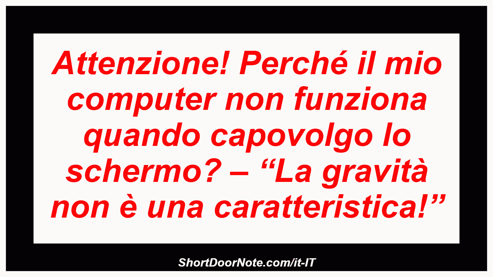 Attenzione! Perché il mio computer non funziona quando capovolgo lo schermo? – “La gravità non è una caratteristica!”

