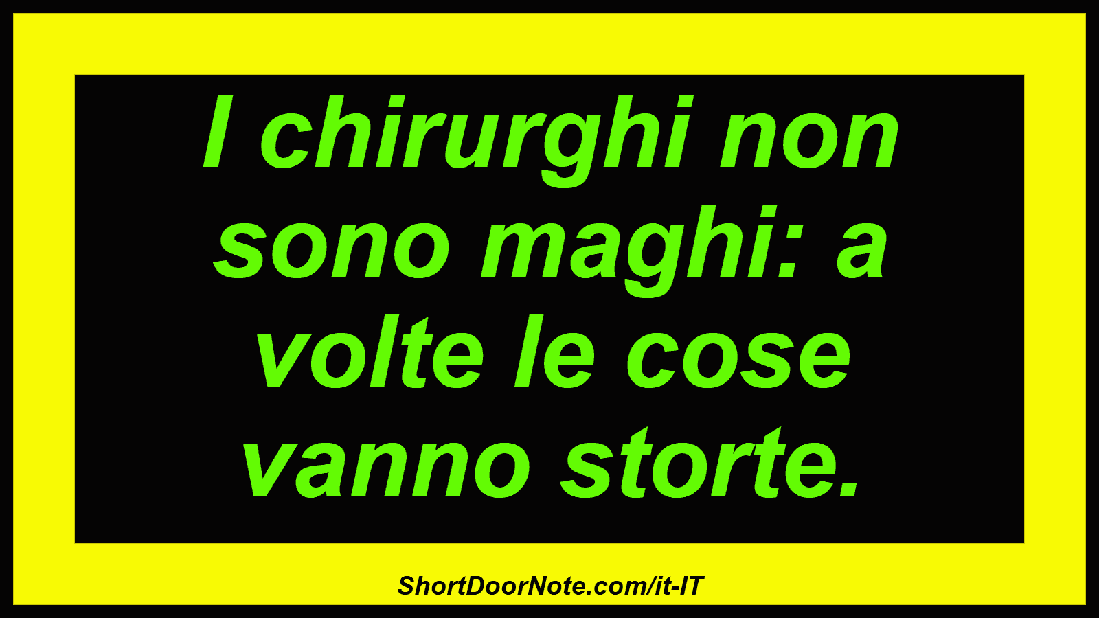 I chirurghi non sono maghi: a volte le cose vanno storte.
