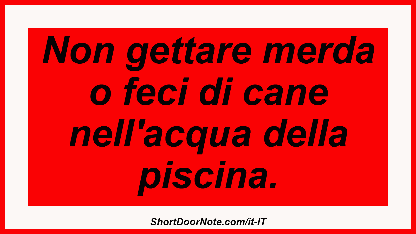 Non gettare merda o feci di cane nell'acqua della piscina.
