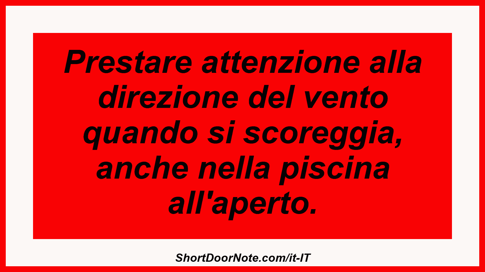 Prestare attenzione alla direzione del vento quando si scoreggia, anche nella piscina all'aperto.
