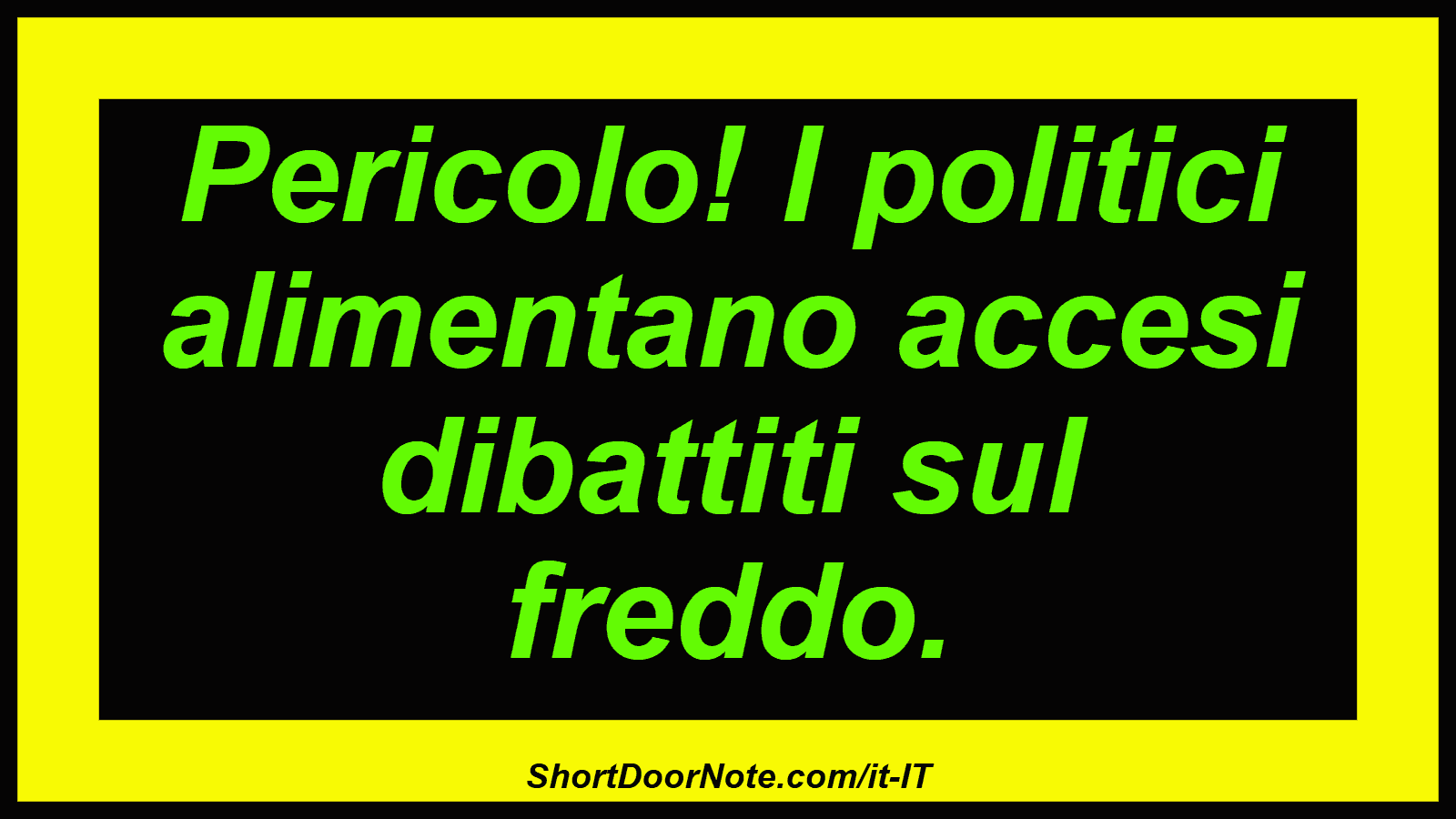 Pericolo! I politici alimentano accesi dibattiti sul freddo.
