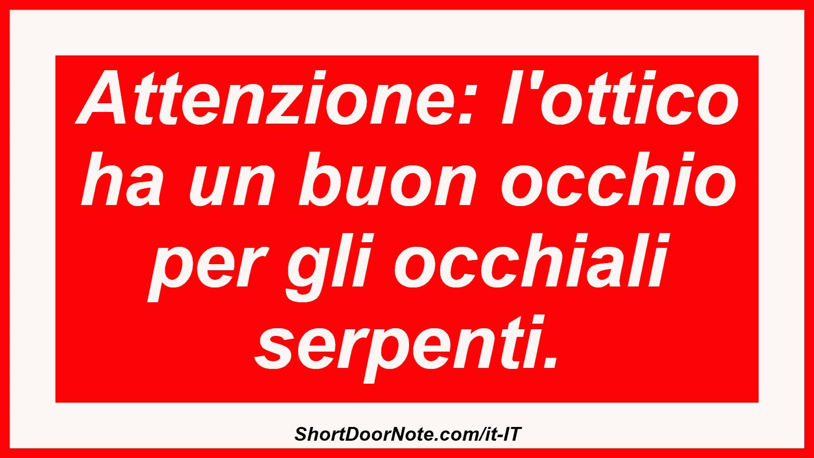 Attenzione: l'ottico ha un buon occhio per gli occhiali serpenti.
