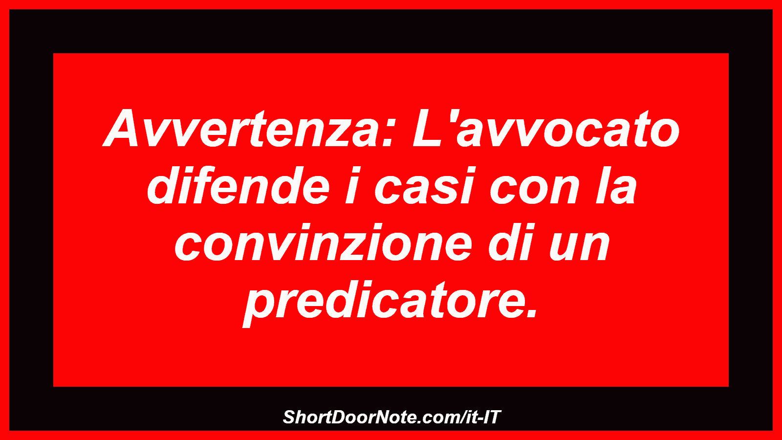 Avvertenza: L'avvocato difende i casi con la convinzione di un predicatore.
