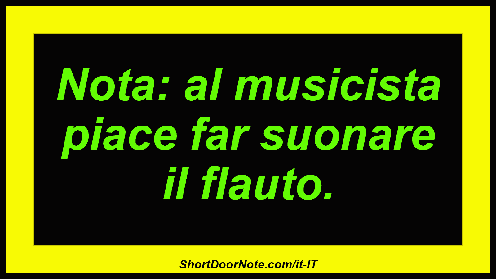 Nota: al musicista piace far suonare il flauto.
