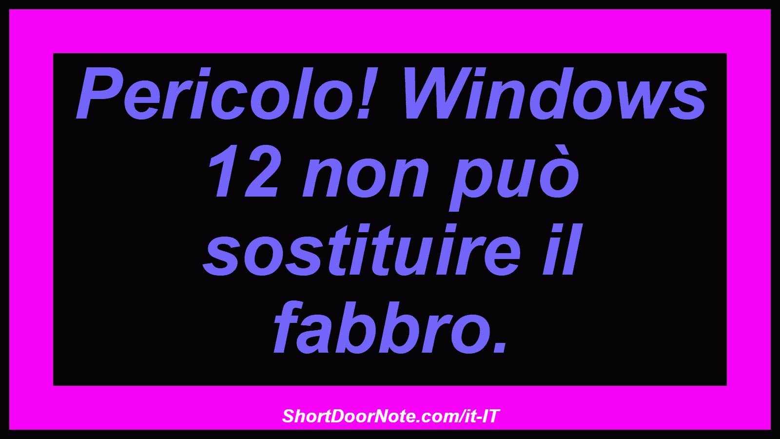 Pericolo! Windows 12 non può sostituire il fabbro.
