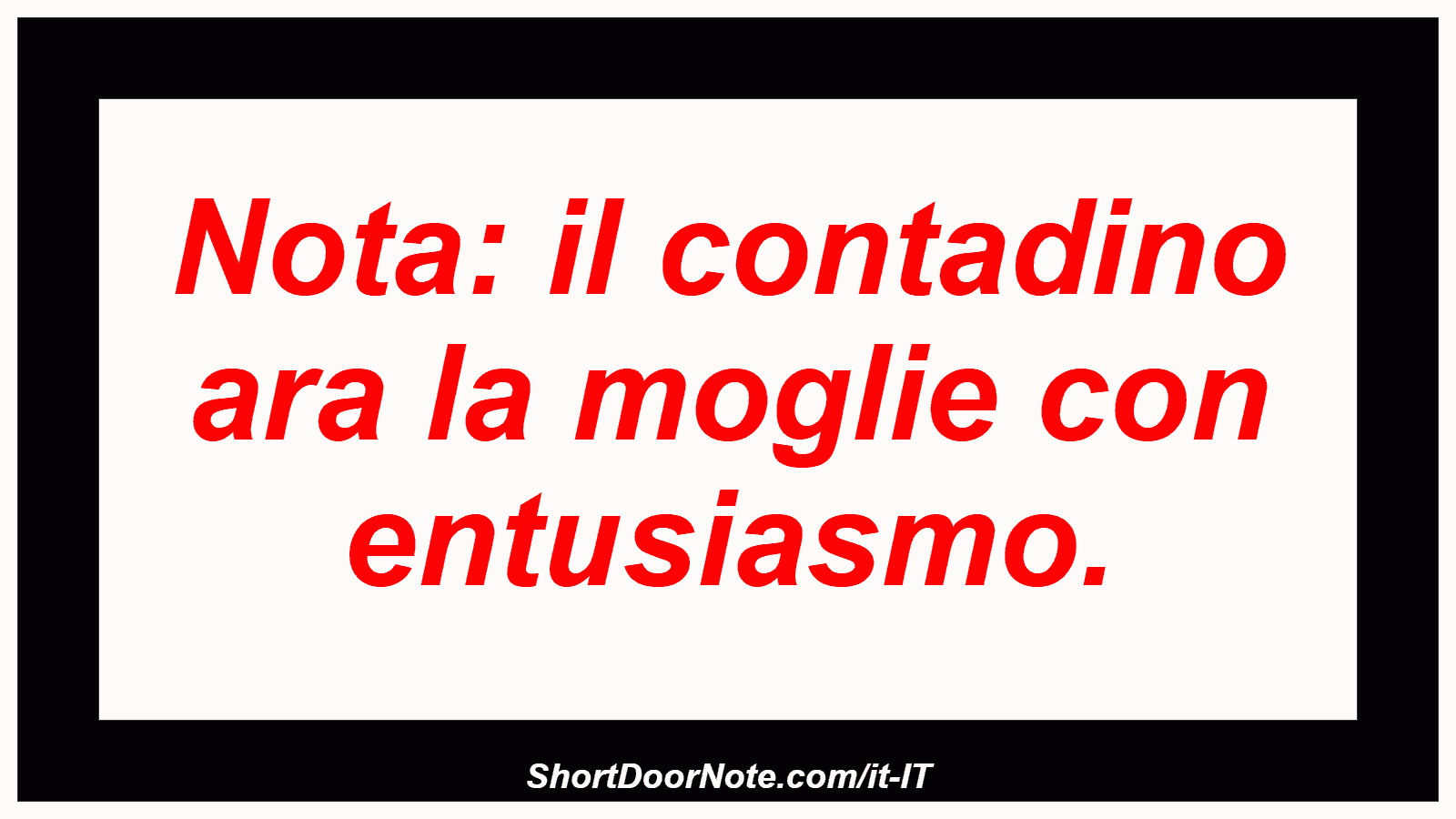 Nota: il contadino ara la moglie con entusiasmo.
