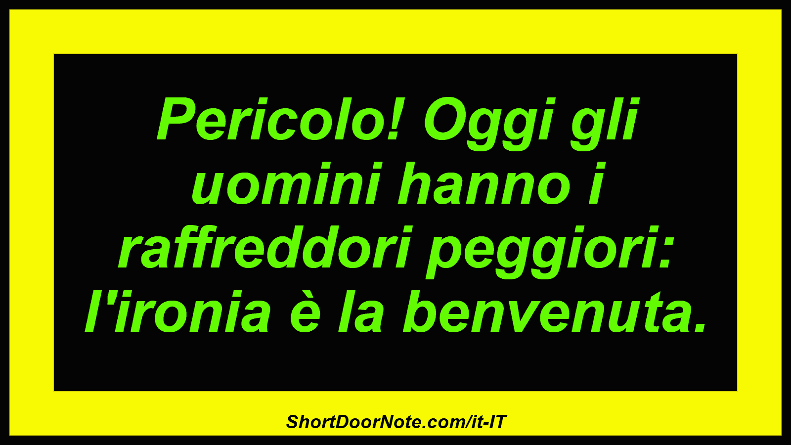 Pericolo! Oggi gli uomini hanno i raffreddori peggiori: l'ironia è la benvenuta.
