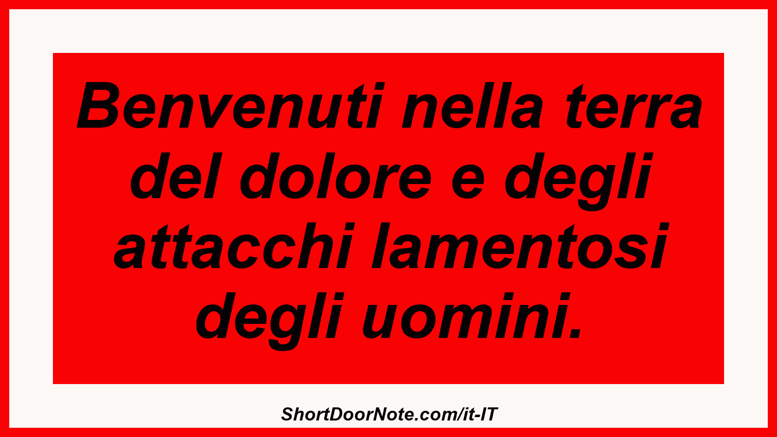 Benvenuti nella terra del dolore e degli attacchi lamentosi degli uomini.

