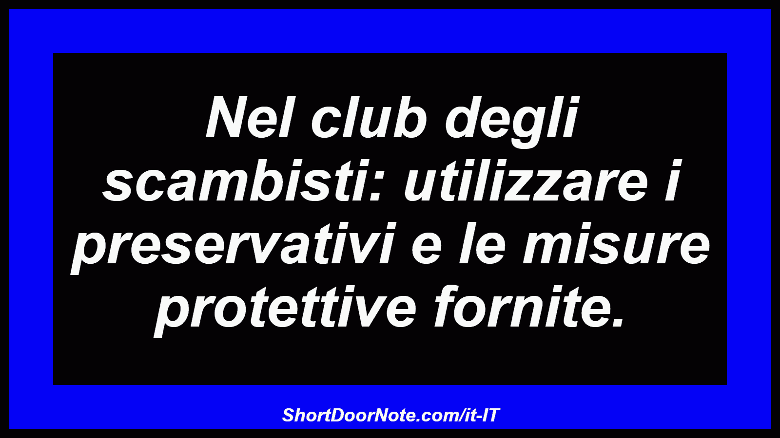 Nel club degli scambisti: utilizzare i preservativi e le misure protettive fornite.
