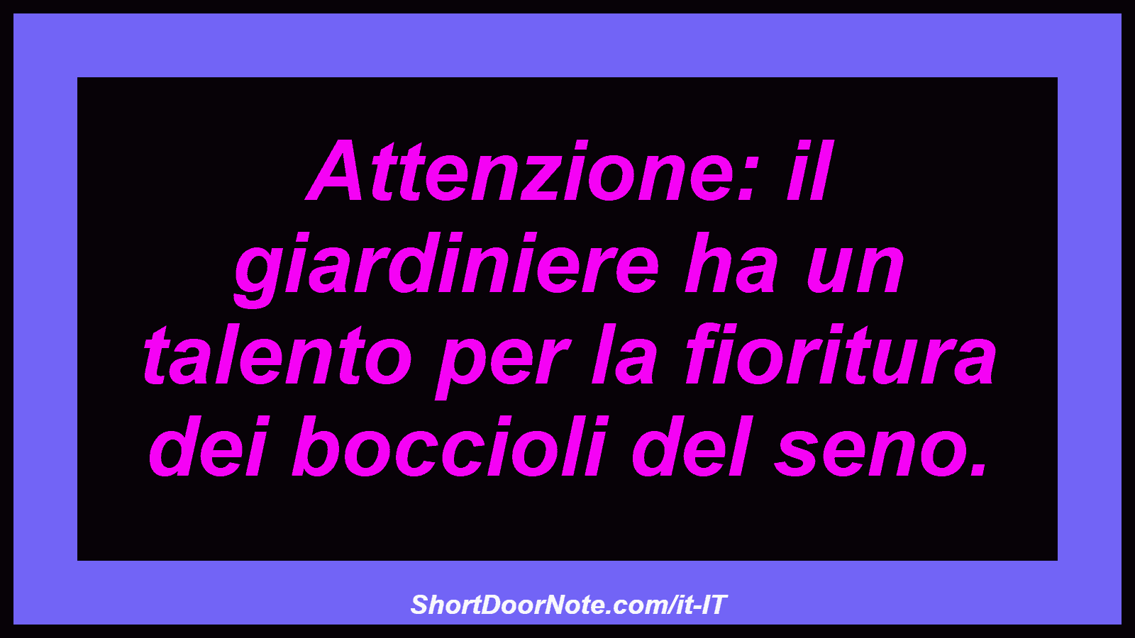 Attenzione: il giardiniere ha un talento per la fioritura dei boccioli del seno.
