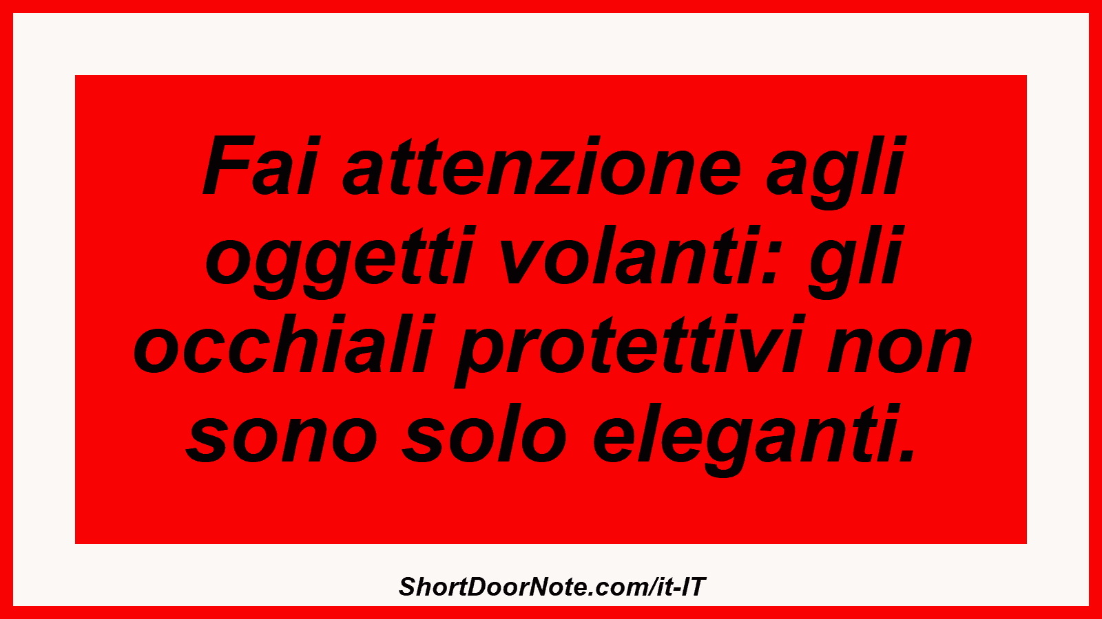 Fai attenzione agli oggetti volanti: gli occhiali protettivi non sono solo eleganti.
