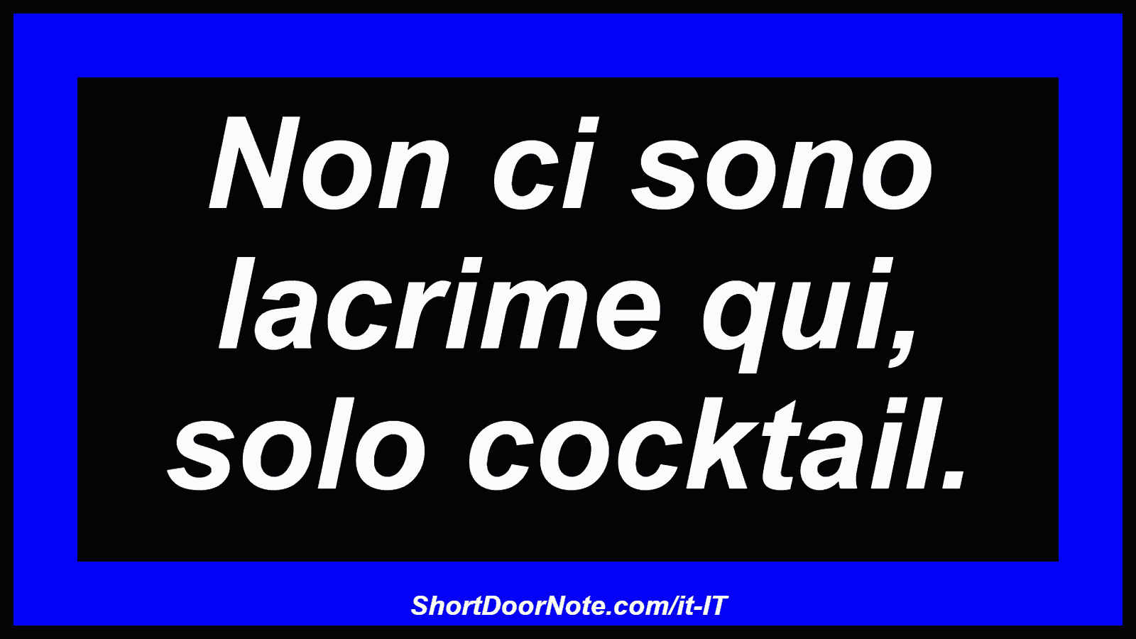 Non ci sono lacrime qui, solo cocktail.
