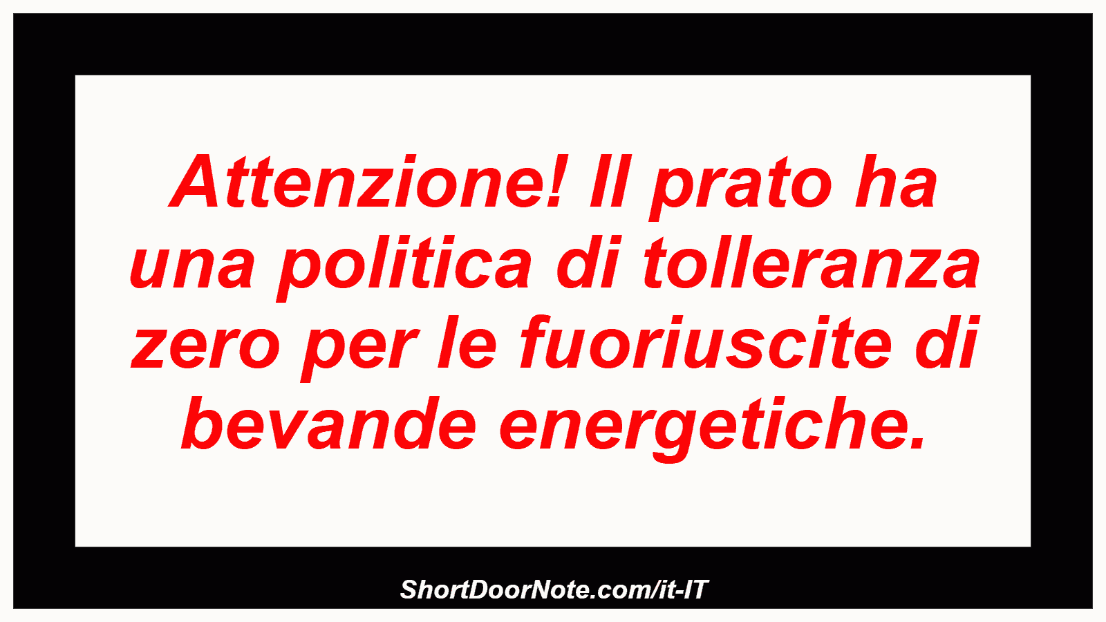 Attenzione! Il prato ha una politica di tolleranza zero per le fuoriuscite di bevande energetiche.
