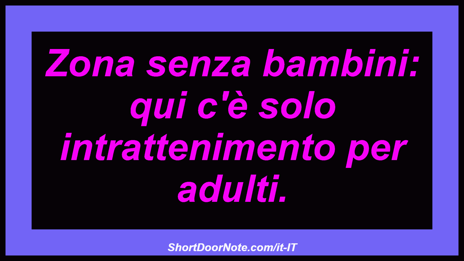 Zona senza bambini: qui c'è solo intrattenimento per adulti.
