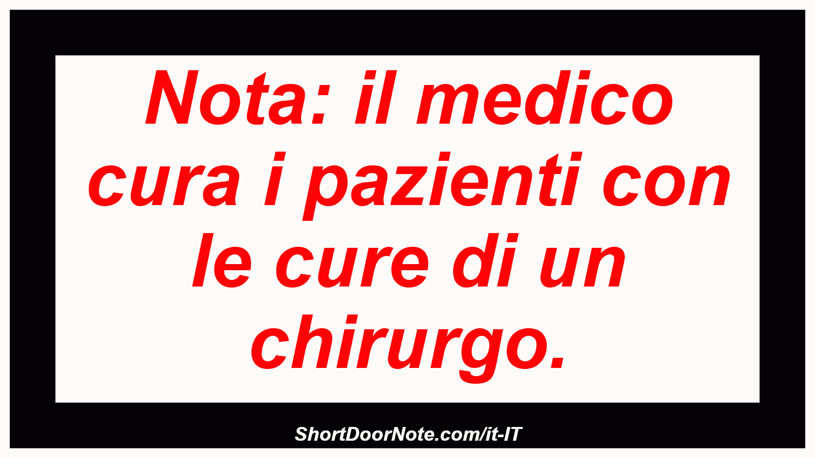 Nota: il medico cura i pazienti con le cure di un chirurgo.
