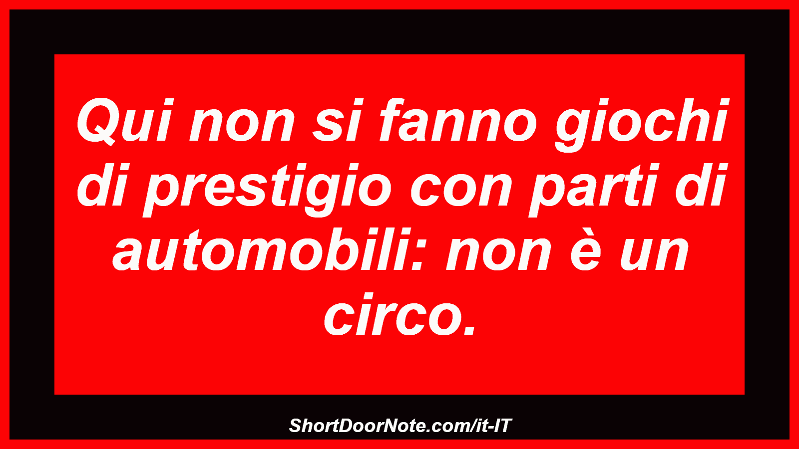 Qui non si fanno giochi di prestigio con parti di automobili: non è un circo.
