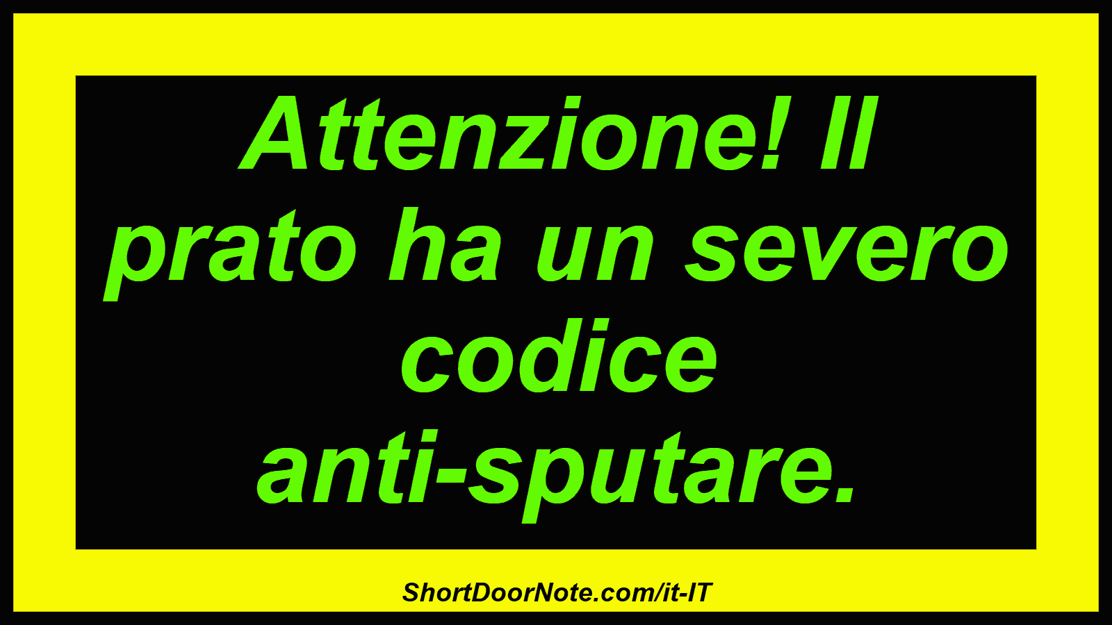 Attenzione! Il prato ha un severo codice anti-sputare.
