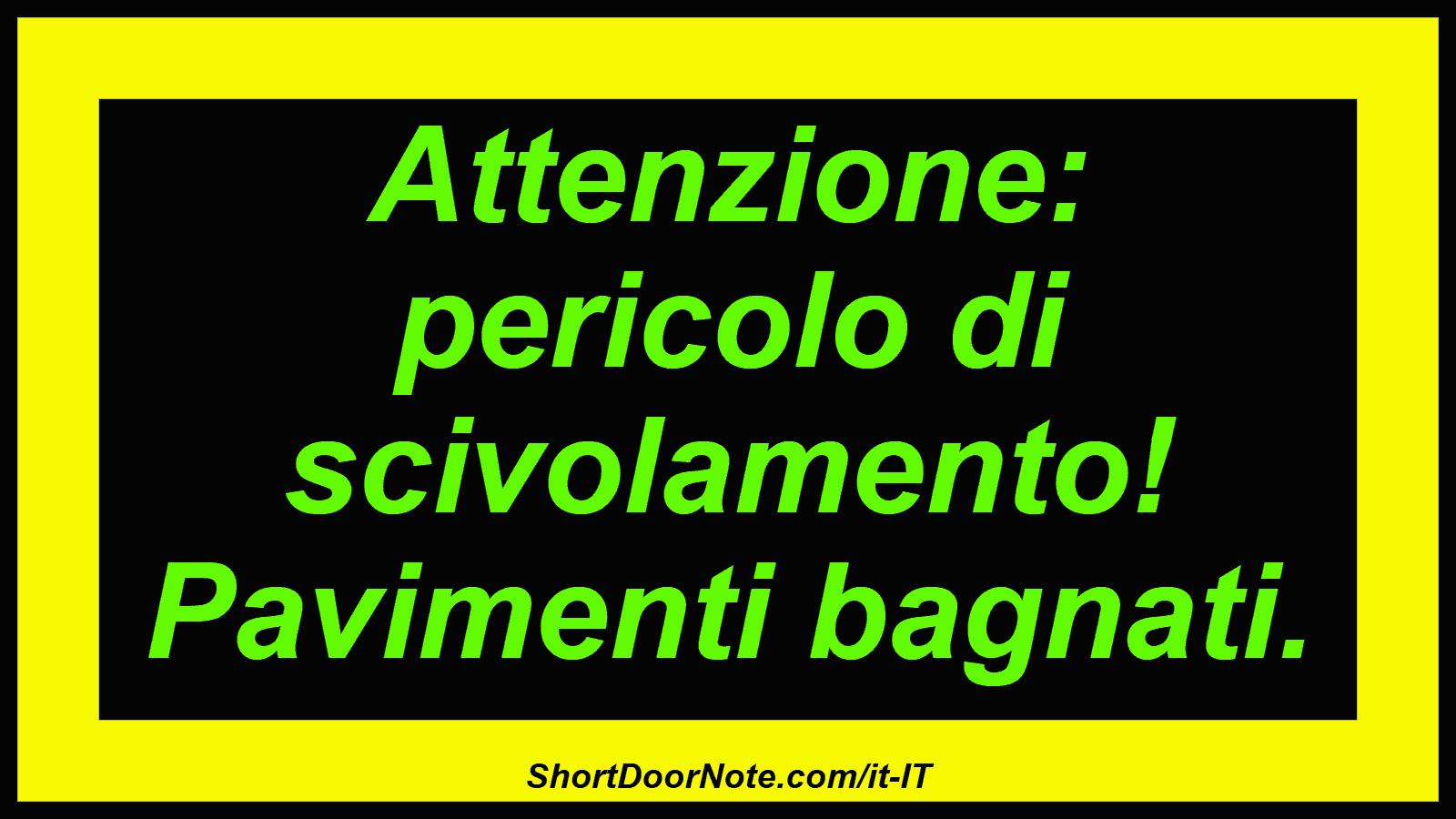 Attenzione: pericolo di scivolamento! Pavimenti bagnati.
