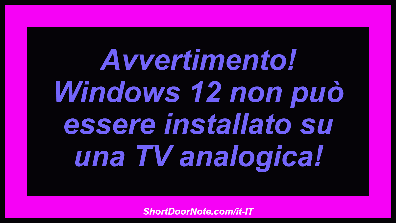 Avvertimento! Windows 12 non può essere installato su una TV analogica!
