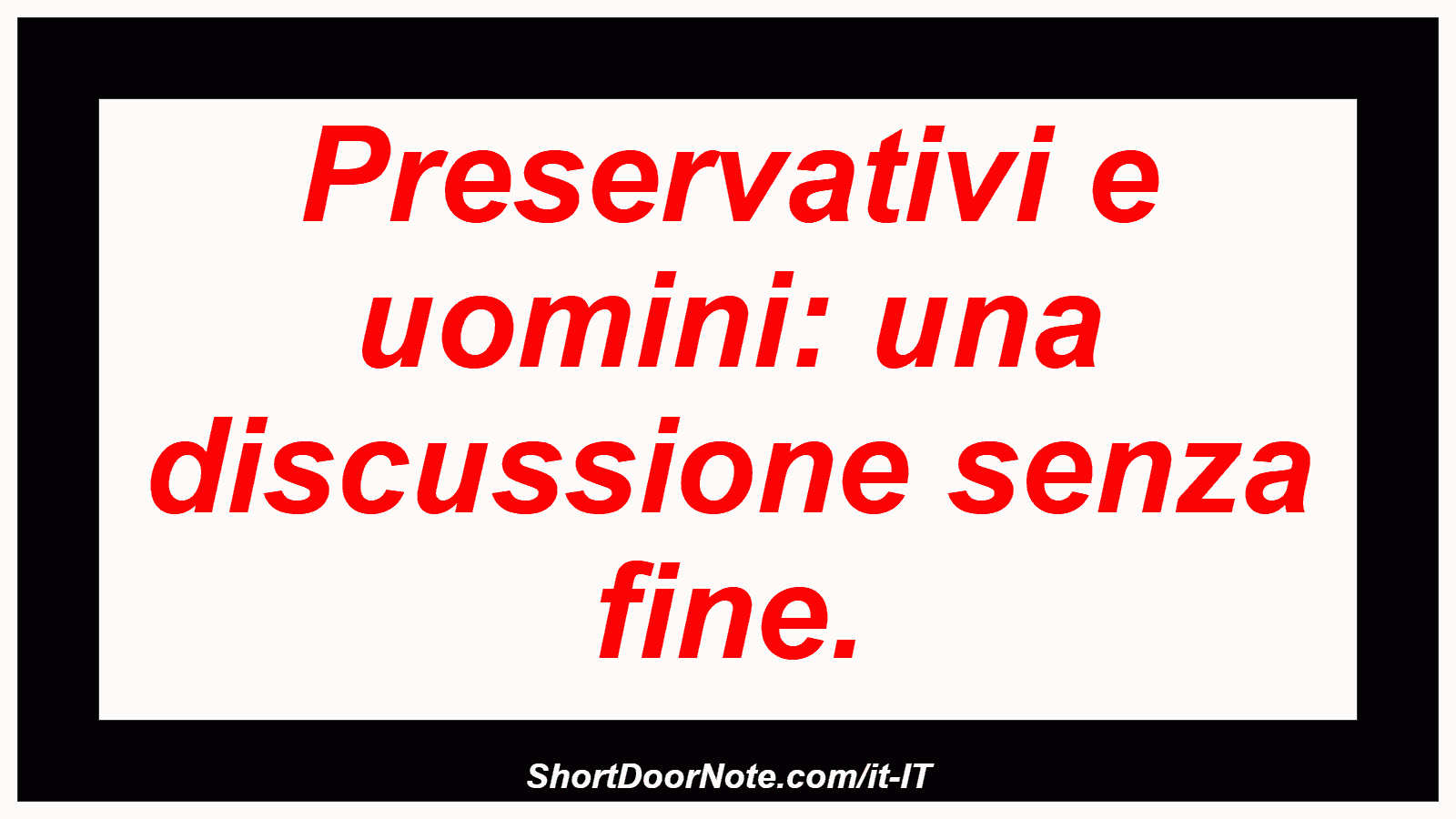 Preservativi e uomini: una discussione senza fine.
