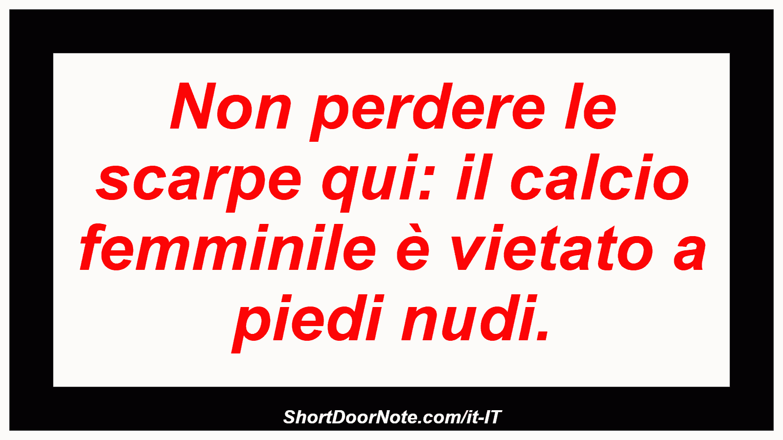 Non perdere le scarpe qui: il calcio femminile è vietato a piedi nudi.

