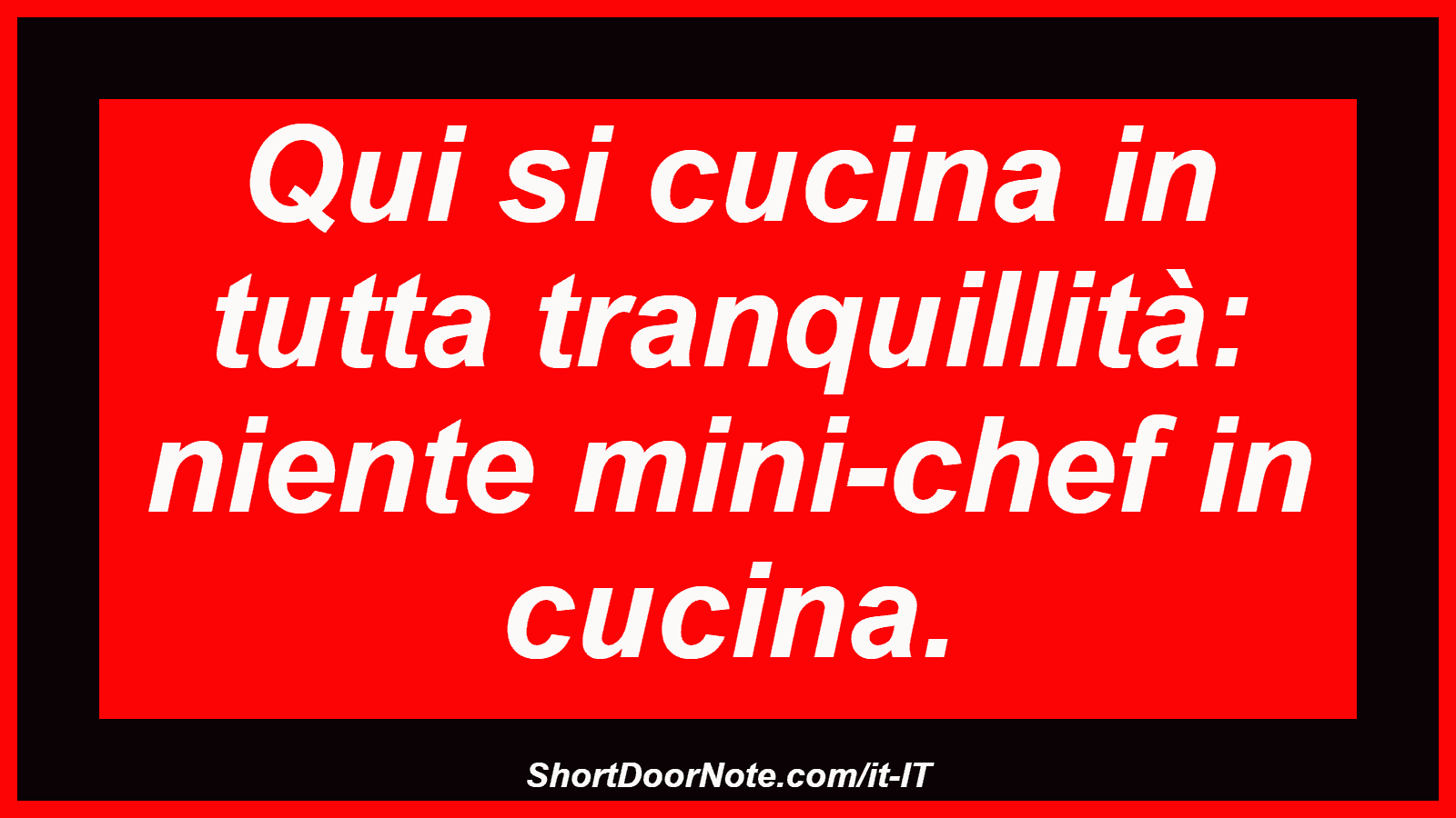 Qui si cucina in tutta tranquillità: niente mini-chef in cucina.
