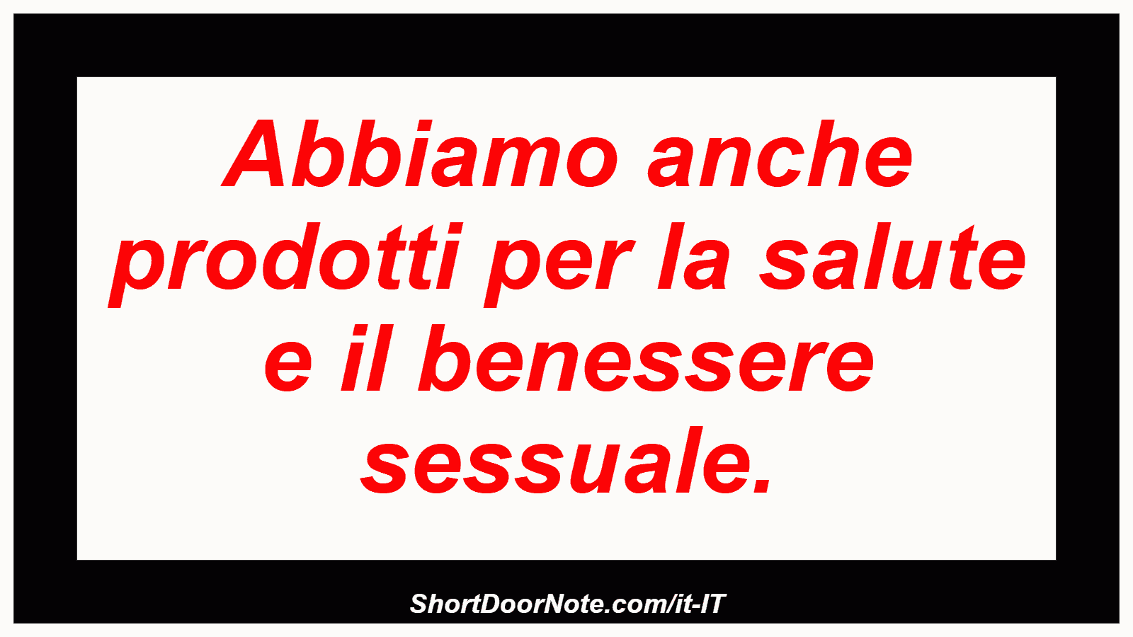Abbiamo anche prodotti per la salute e il benessere sessuale.
