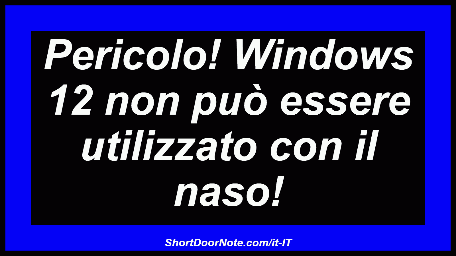 Pericolo! Windows 12 non può essere utilizzato con il naso!
