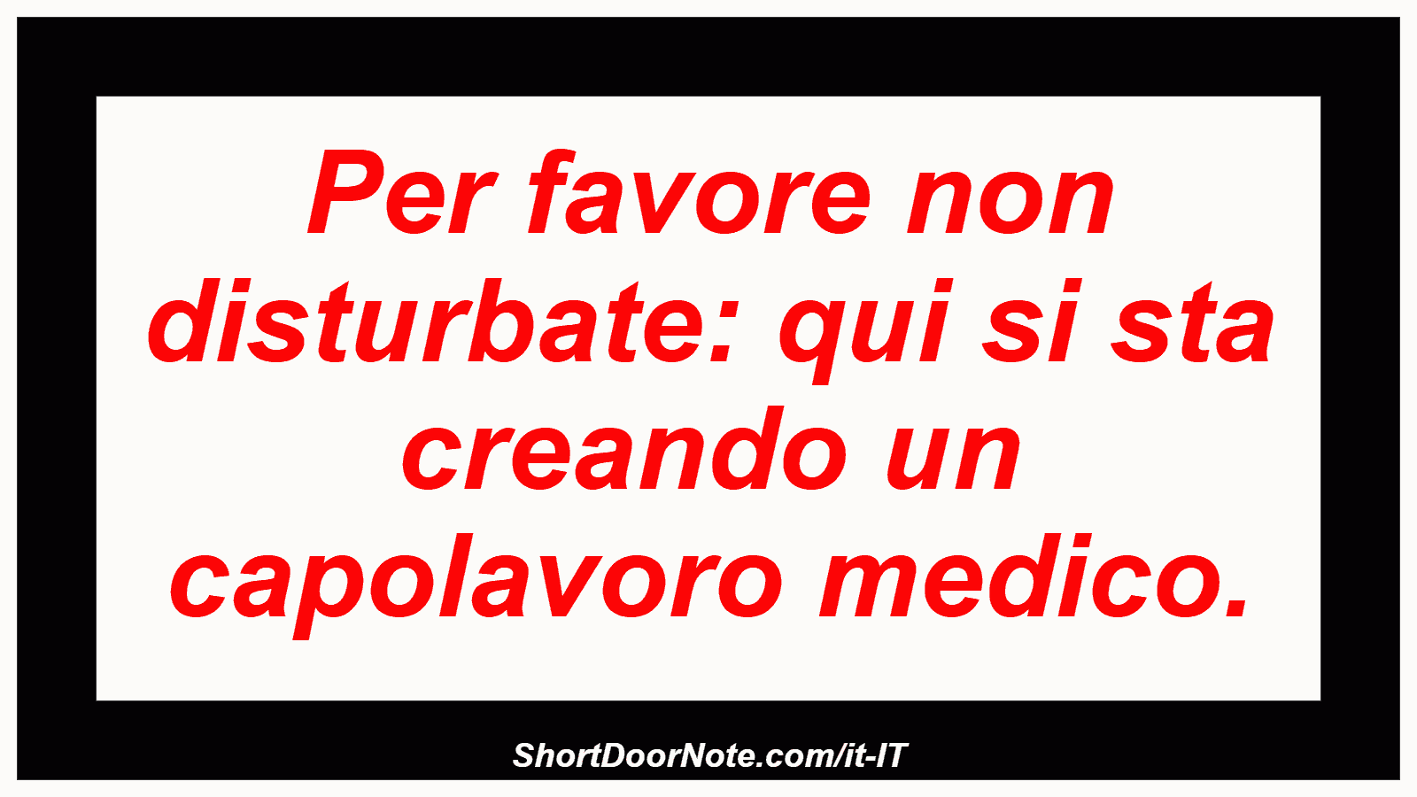 Per favore non disturbate: qui si sta creando un capolavoro medico.
